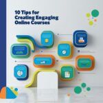 10 Tips for Creating Engaging Online Courses